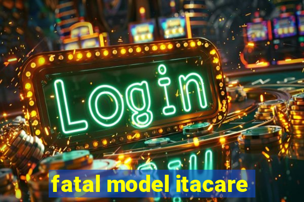 fatal model itacare